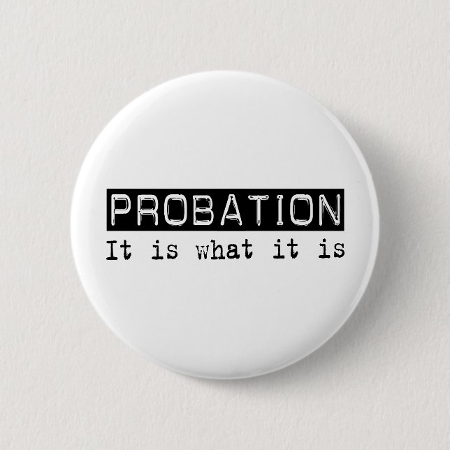 Probation It Is Pinback Button (Front)