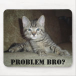 Problem Bro? Mouse Pad at Zazzle