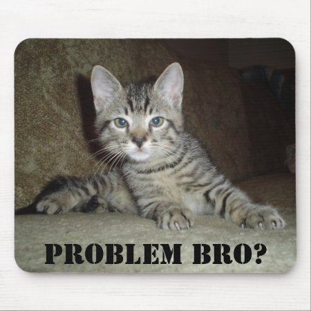 Problem Bro? Mouse Pad