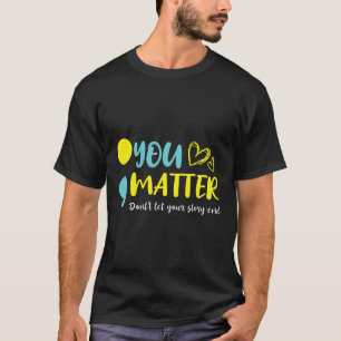 Problem Don't Let Your Story End Semicolon Mental T-Shirt