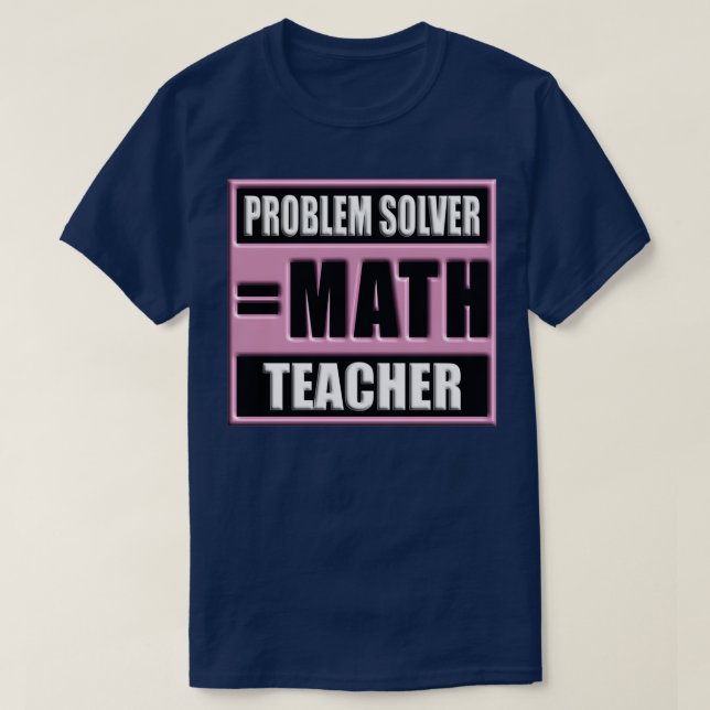 PROBLEM SOLVER MATH TEACHER 61 T-Shirt (Design Front)
