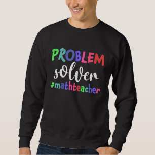 Problem Solver Math Teacher Funny Math Lover Sweatshirt