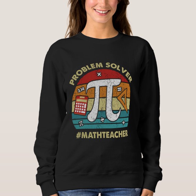 Problem Solver Math Teacher Student Funny Mathemat Sweatshirt (Front)