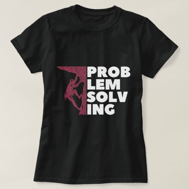 Problem Solving Climber Gift Rock Climbing Boulde T-Shirt (Design Front)