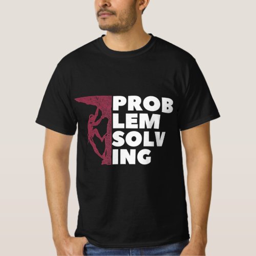 Problem Solving Climber Gift Rock Climbing Boulde T_Shirt