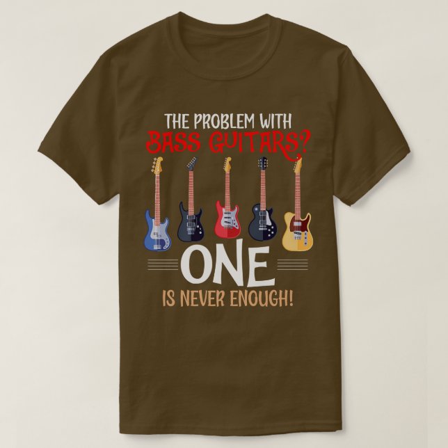 Problem With Bass Guitars Funny Bass Guitarist Pla T-Shirt (Design Front)