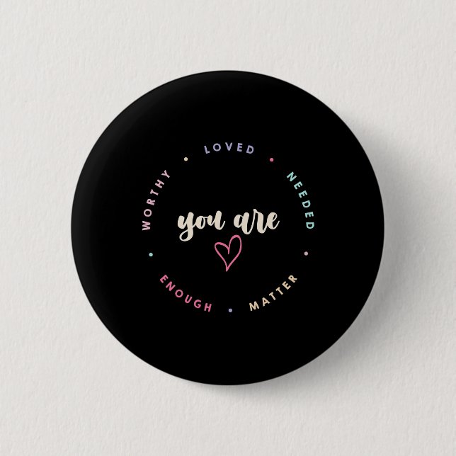 Problem Worthy Loved Needed Enough Mental Health  Button (Front)