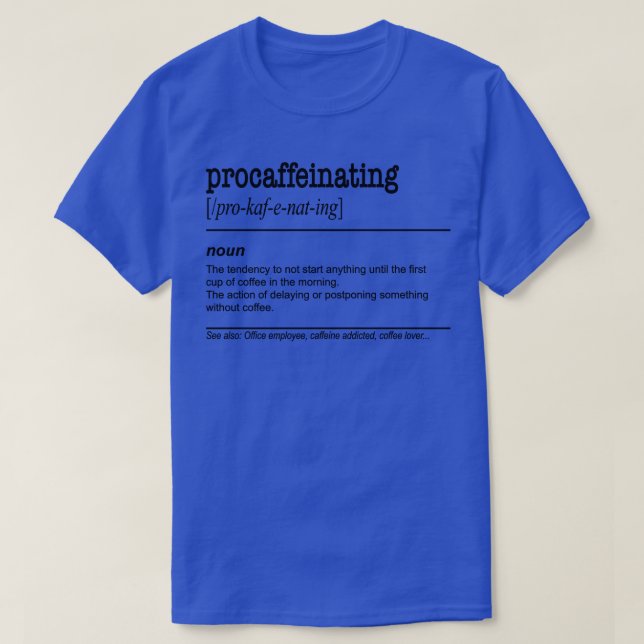 Procaffeinating Funny Coffee Lover gift for lazy p T-Shirt (Design Front)