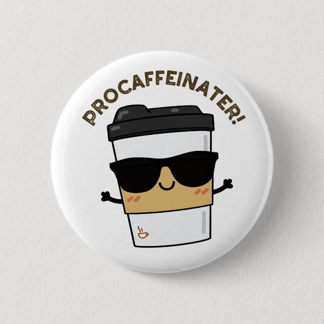 Procaffeinator Funny Caffeine Coffee Pun  Button (Front)