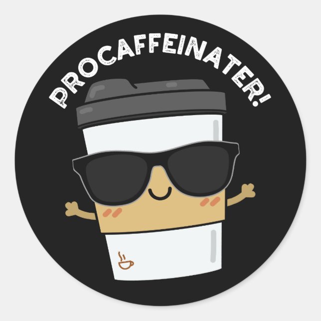 Procaffeinator Funny Caffeine Coffee Pun Dark BG Classic Round Sticker (Front)
