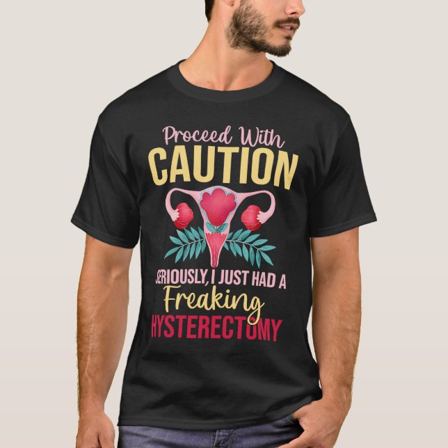 Proceed With Caution Hysterectomy Uterus Removal R T-Shirt (Front)
