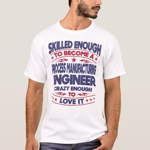 Process Manufacturing Engineer Skilled Enough T_Shirt