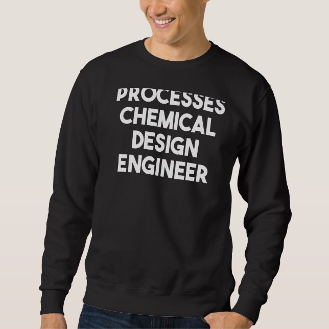 Processes Chemical Engineer   Sweatshirt (Front)