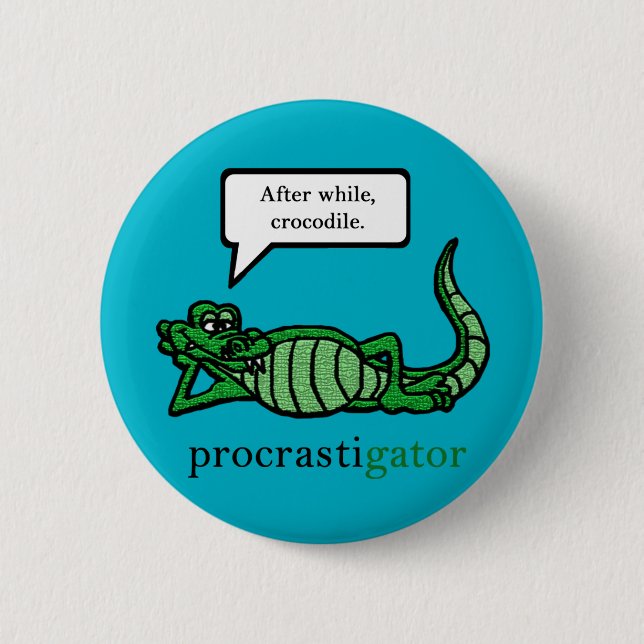 Procrastigator (After While, Crocodile) Pinback Button (Front)