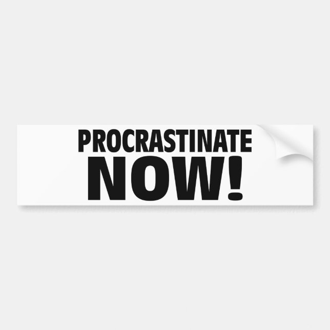 Procrastinate Now! Bumper Sticker (Front)