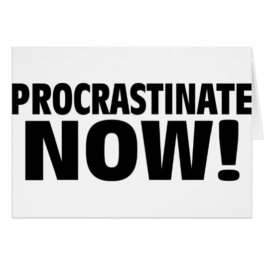 Procrastinate Now! Cards (Front Horizontal)