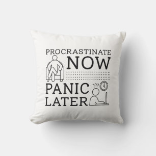 Procrastinate Now Panic Later Throw Pillow