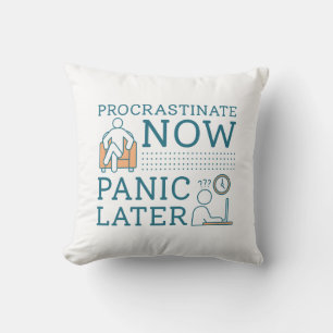 Procrastinate Now Panic Later Throw Pillow