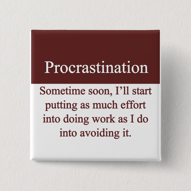 Procrastination Pinback Button (Front)