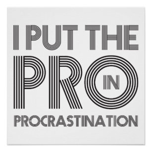 Procrastination Posters & Photo Prints | Zazzle