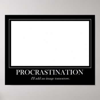 Procrastination Poster by googolperplexd at Zazzle