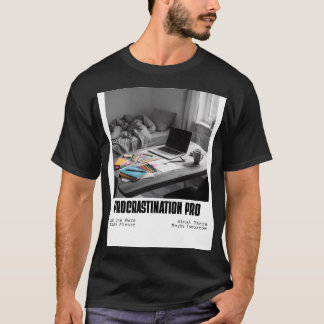 Procrastination Pro – Funny Procrastinator Quote T-Shirt