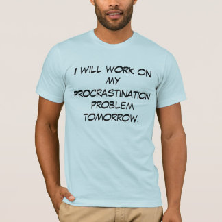 Procrastination T-Shirt