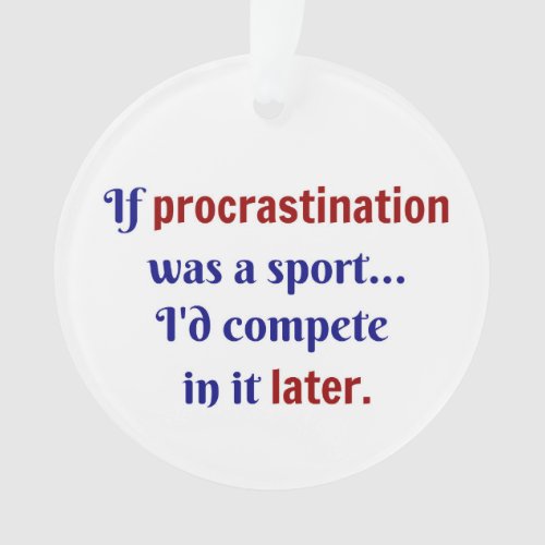 Procrastination was a sportId compete in it la Ornament