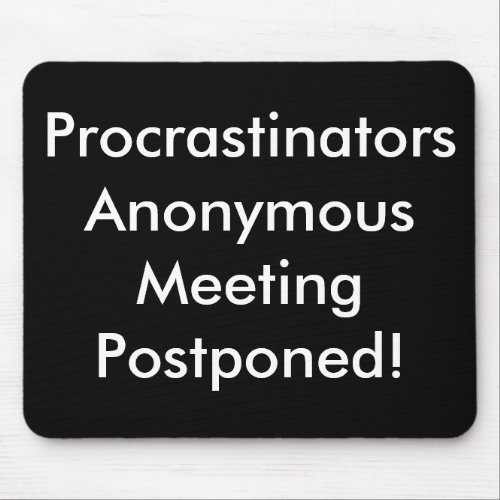 Procrastinators Anonymous Meeting Postponed Mouse Pad