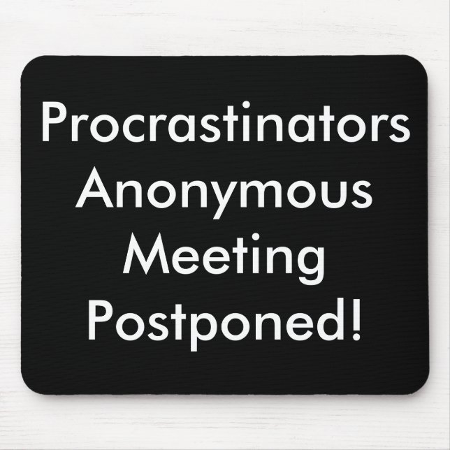 Procrastinators Anonymous Meeting Postponed! Mouse Pad (Front)