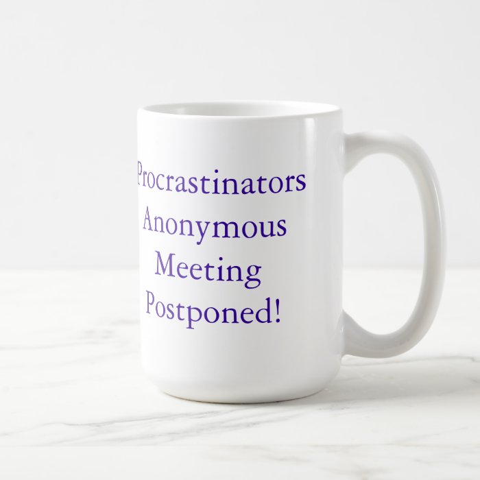 Procrastinators Anonymous Meeting Postponed) Mug