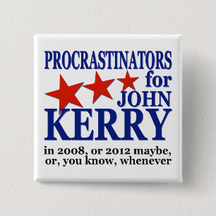 Procrastinators for John Kerry Political Humor Pinback Button