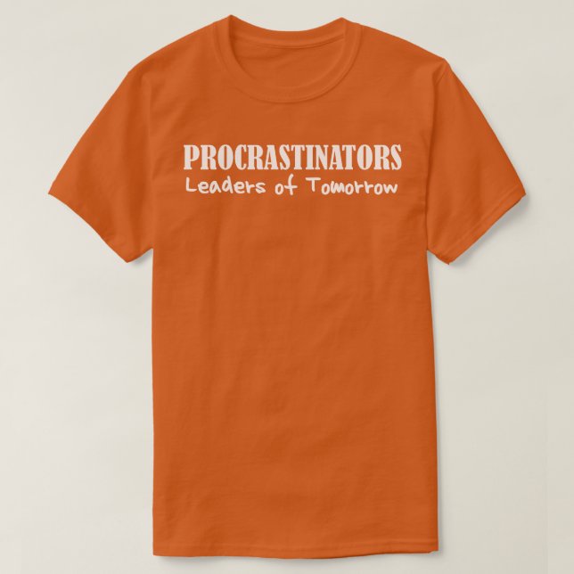 Procrastinators Leaders of Tomorrow Funny Lazy Peo T-Shirt (Design Front)