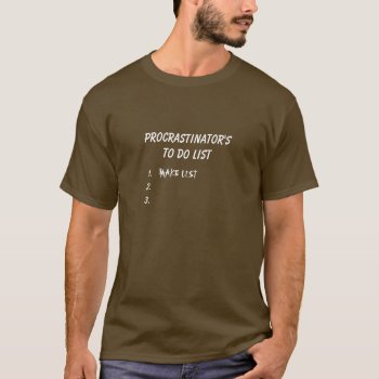 Procrastinator's To Do List (white Text) T-shirt by wearmoretees at Zazzle
