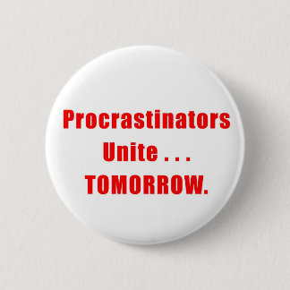 Procrastinators Unite Button