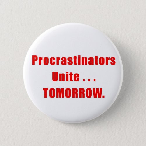 Procrastinators Unite Button