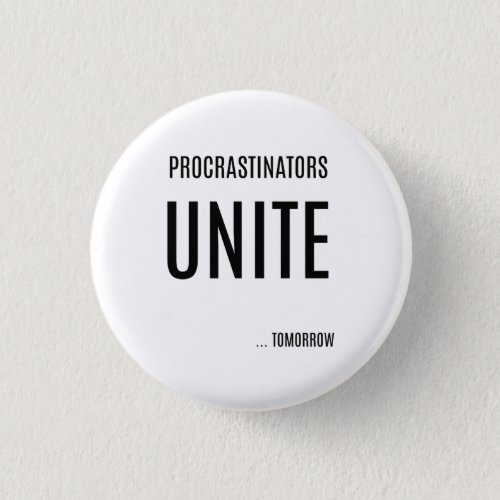 Procrastinators UNITE Funny Button