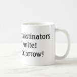 procrastinators unite! tomorrow! funny coffee mug