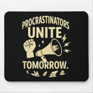 Procrastinators Unite Tomorrow Funny Lazy Gift Tee Mouse Pad