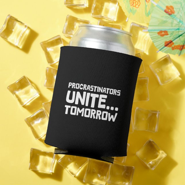 Procrastinators Unite Tomorrow Funny Quote Can Cooler (In Situ Summer)