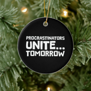 Procrastinators Unite Tomorrow Funny Quote Ceramic Ornament