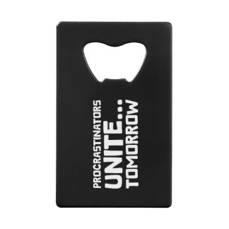 Procrastinators Unite Tomorrow Funny Quote Credit Card Bottle Opener