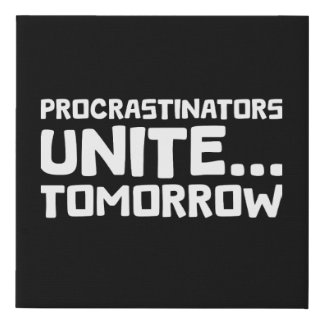 Procrastinators Unite Tomorrow Funny Quote Faux Canvas Print