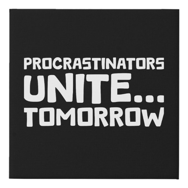 Procrastinators Unite Tomorrow Funny Quote Faux Canvas Print (Front)