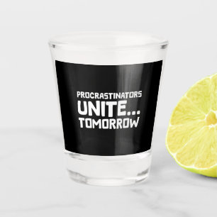 Procrastinators Unite Tomorrow Funny Quote Shot Glass