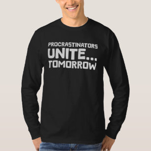 Procrastinators Unite Tomorrow Funny Quote T-Shirt