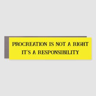 Procreation is not a right, it’s a responsibility! car magnet