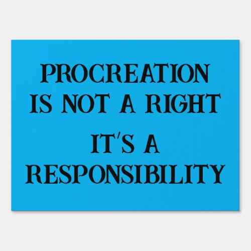 Procreation is not a right its a responsibility sign