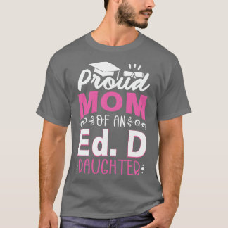 Prod Mom Of An Ed D Daughter Doctor of Education A T-Shirt