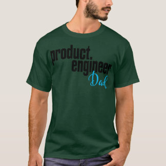 Product Engineer Dad Product Engineering T-Shirt